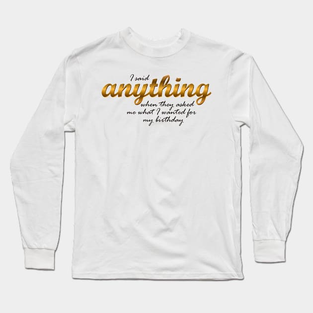 Anything Long Sleeve T-Shirt by BoombasticArt